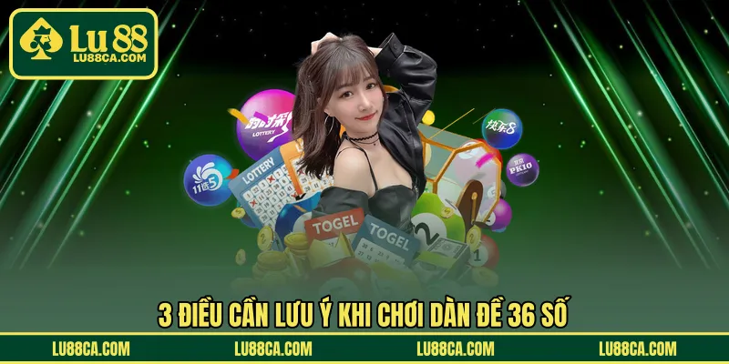3 điều cần lưu ý khi chơi dàn đề 36 số