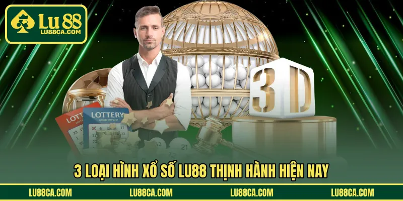 3 loại hình xổ số LU88 thịnh hành hiện nay