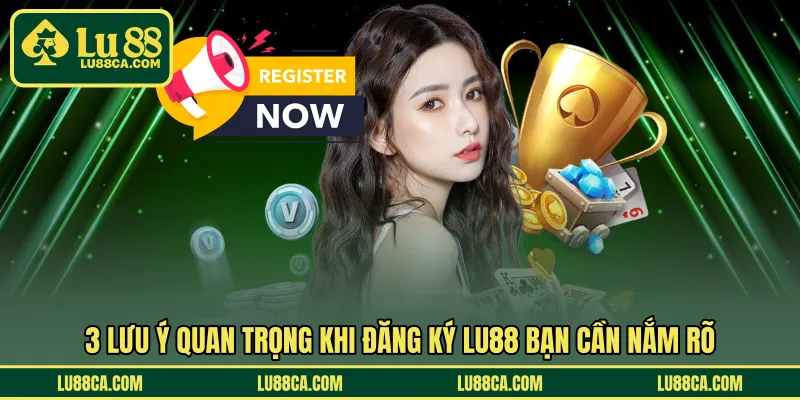 3 lưu ý quan trọng khi đăng ký LU88 bạn cần nắm rõ