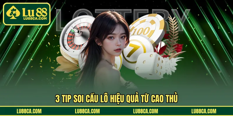 3 Tip soi cầu lô hiệu quả từ cao thủ
