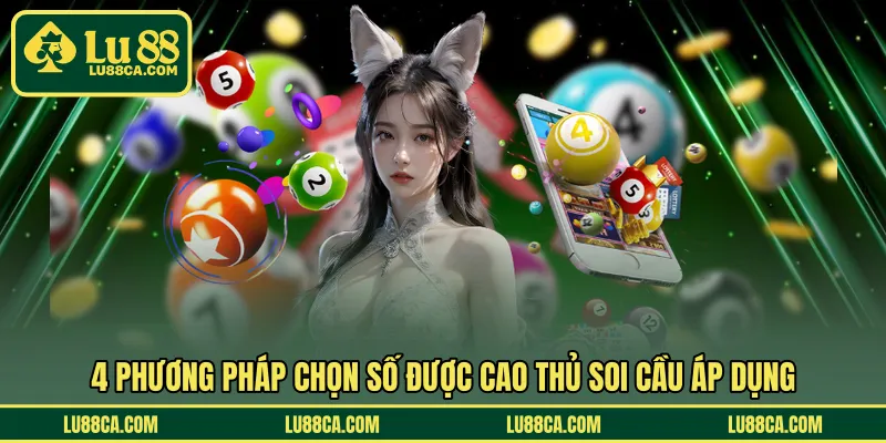 4 phương pháp chọn số được cao thủ soi cầu áp dụng