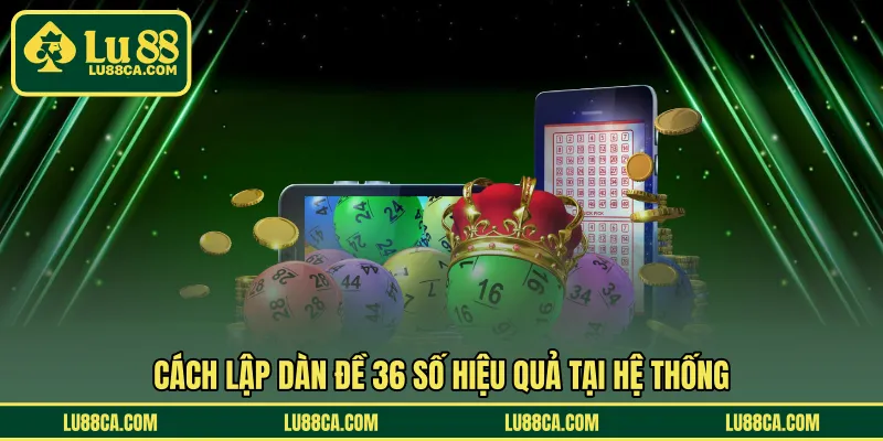 Cách lập dàn đề 36 số hiệu quả tại hệ thống