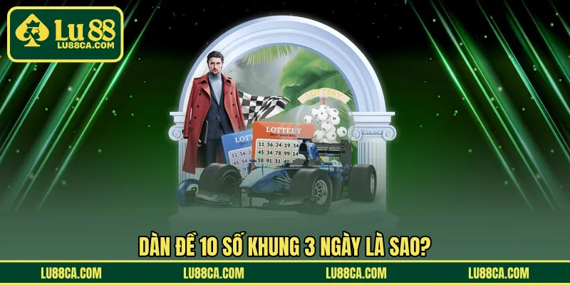 Dàn đề 10 số khung 3 ngày là sao?