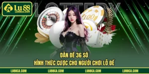 Dàn Đề 36 Số – Hình Thức Cược Cho Người Chơi Lô Đề