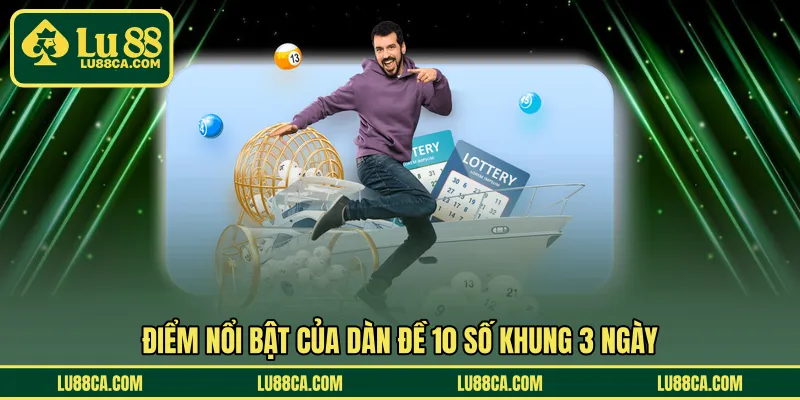 Điểm nổi bật của dàn đề 10 số khung 3 ngày