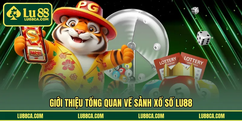 Giới thiệu tổng quan về sảnh xổ số LU88