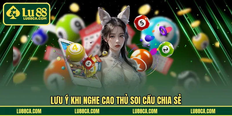 Lưu ý khi nghe cao thủ soi cầu chia sẻ