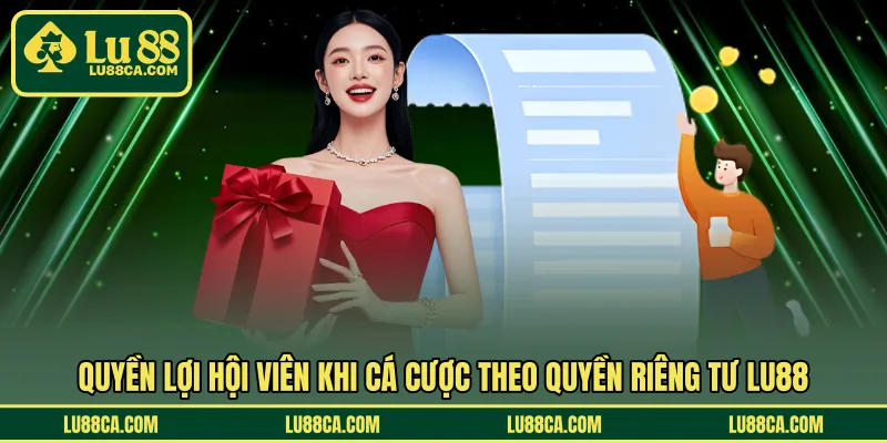 Quyền lợi hội viên khi cá cược theo quyền riêng tư LU88
