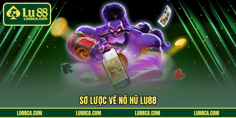 Sơ lược về nổ hũ LU88