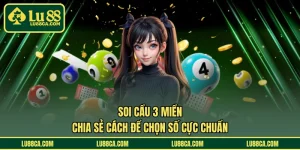 Soi Cầu 3 Miền - Chia Sẻ Cách Để Chọn Số Cực Chuẩn