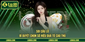 Soi Cầu Lô - Bí Quyết Chọn Số Hiệu Quả Từ Cao Thủ