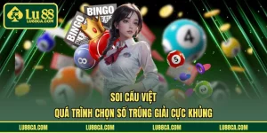 Soi Cầu Việt – Quá Trình Chọn Số Trúng Giải Cực Khủng