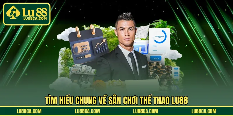 Tìm hiểu chung về sân chơi thể thao LU88