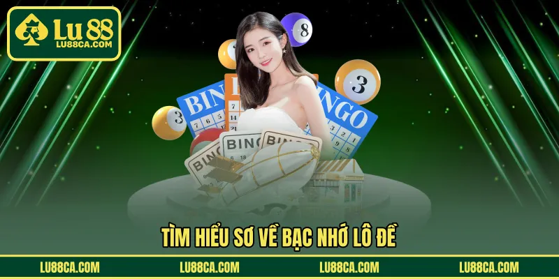 Tìm hiểu sơ về bạc nhớ lô đề