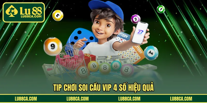 Tip chơi soi cầu VIP 4 số hiệu quả