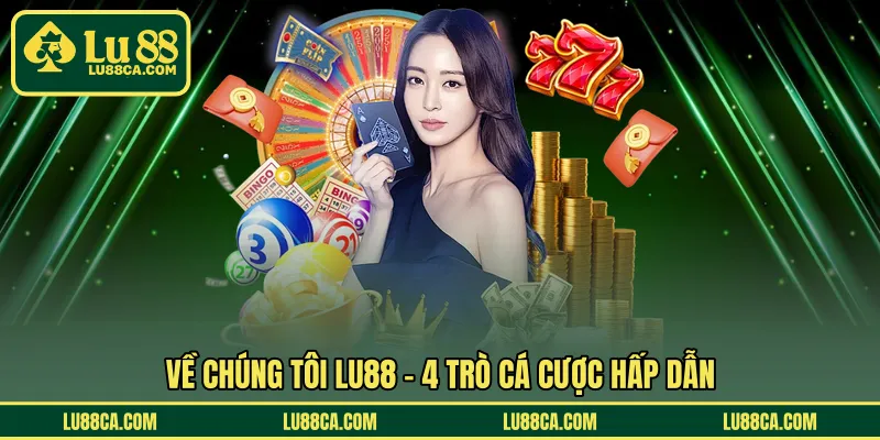 Về chúng tôi LU88 – 4 trò cá cược hấp dẫn