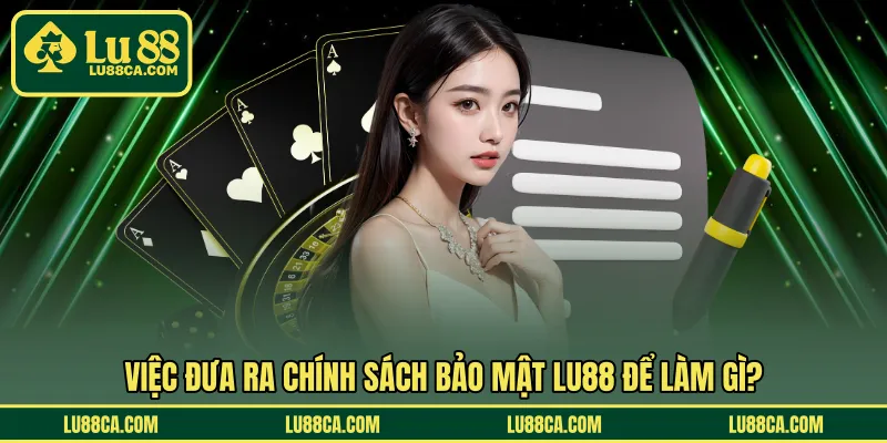 Việc đưa ra chính sách bảo mật LU88 để làm gì?