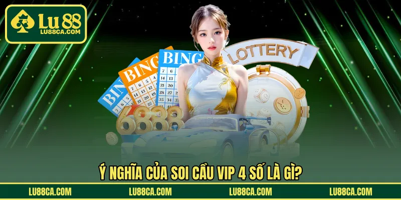Ý nghĩa của soi cầu VIP 4 số là gì?